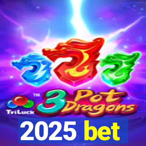 2025 bet